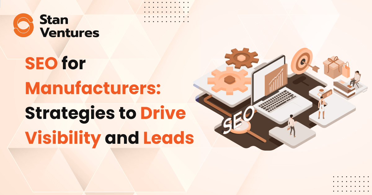 SEO for Manufacturers: Strategies to Drive Visibility and Leads